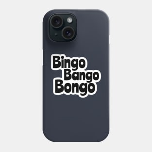 Bingo Bango Bongo Phone Case