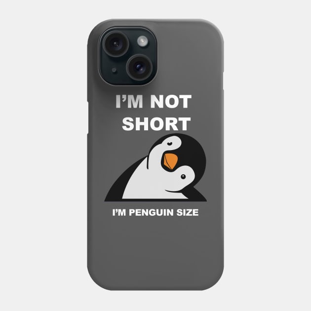 I am not Short I am Penguin size - Funny penguin quotes for short people Phone Case by DesginsDone