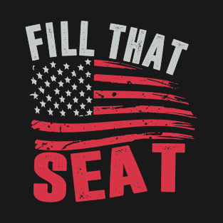 fill that seat t shirt funny trump gifts T-Shirt