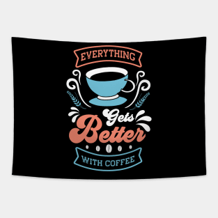 Everything gets better with coffee Tapestry