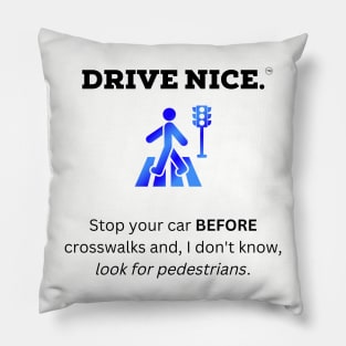 Drive Nice, look for pedestrians Pillow