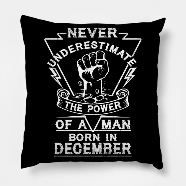 Never Underestimate The Power Of A Man Born In December Birthday Gift Pillow by ruffianlouse