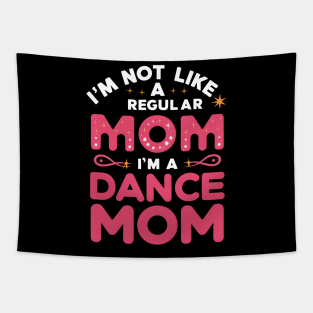 I'm not like a regular mom I'm a dance mom | mom lover Tapestry