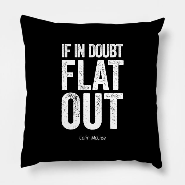 If In Doubt Flat Out - White Text. Pillow by Hotshots