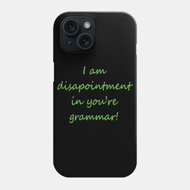 I Am Disapointment in You're Grammar Phone Case by DavesTees