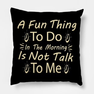 A Fun Thing To Do In the Morning Is Not Talk To Me Shirt, Coworker Gift, Funny Shirt, Gift for Friend, Coffee Before Talkie, Coffee Shirt Pillow