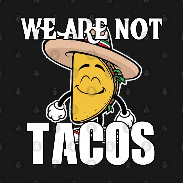 we are not tacos by M-HO design