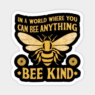 Bee Kind | In a world where you can bee anything Magnet