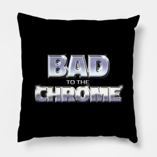 BAD TO THE CHROME #1 Pillow