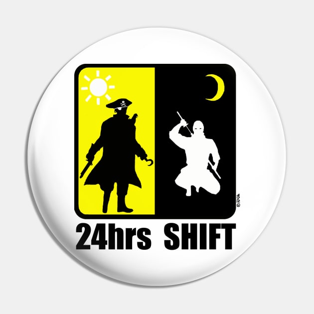 Pirate at Day, Ninja at Night, 24hr Shift Pin by NewSignCreation