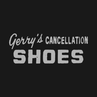 Gerry's Cancellation Shoes T-Shirt