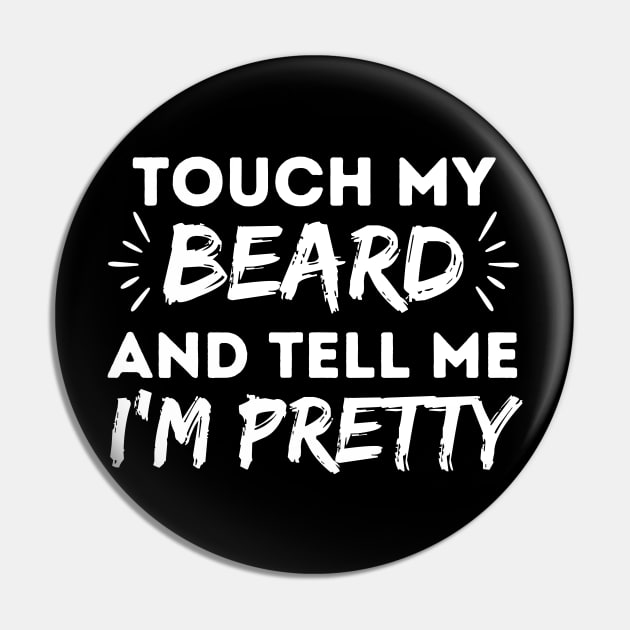 Touch my beard and tell me I'm pretty Pin by Teewyld