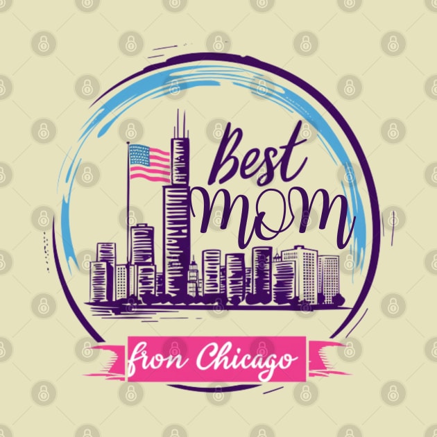 Best Mom From Chicago, mothers day gift ideas, i love my mom by Pattyld