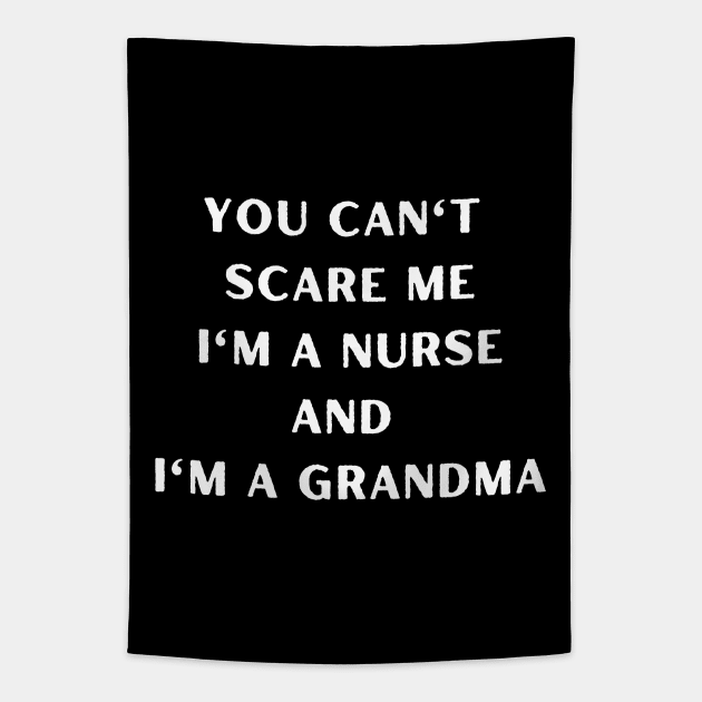 You can't scare me I'm a nurse and I'm a grandma. Halloween, grandma, pregnancy reveal. Tapestry by Project Charlie