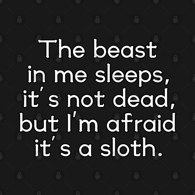 The beast in me sleeps, it's not dead, but I'm afraid it's a sloth by UnCoverDesign