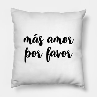 Más amor por favor Pillow