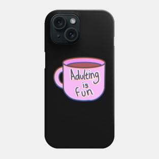 Adulting Is Fun Coffee Cup Phone Case