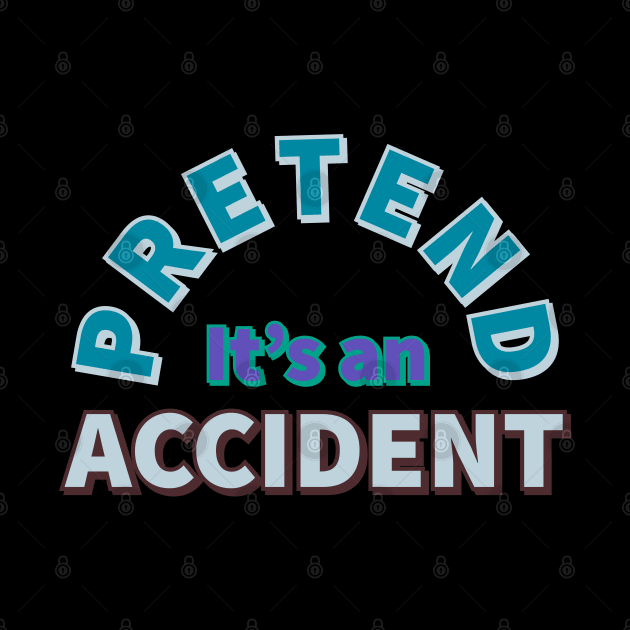 Pretend It's an Accident by wildjellybeans