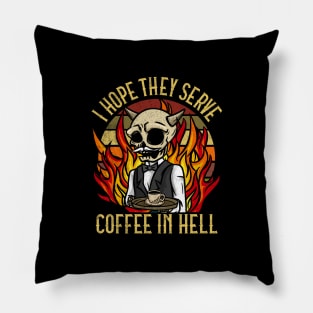 I hope they serve Coffee in Hell T-Shirt Satanic Cafe Pillow