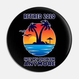 Retired 2020 Not My Problem Anymore Vintage Retirement Gift Pin