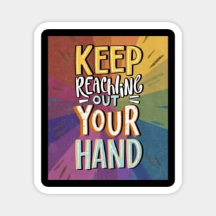 keep reaching out your hand Magnet