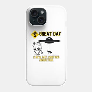 a new day, another abduction a great day aliens humor Phone Case