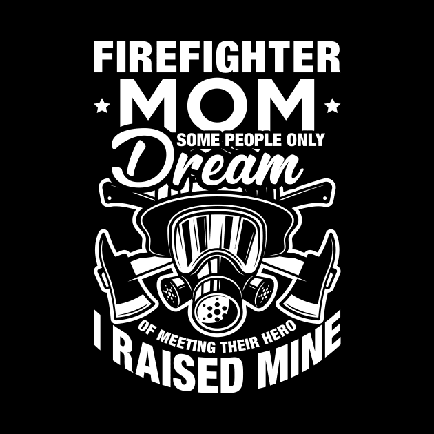 Some People Only Dream Of Meeting Their Hero Firefighter Mom by celeryprint