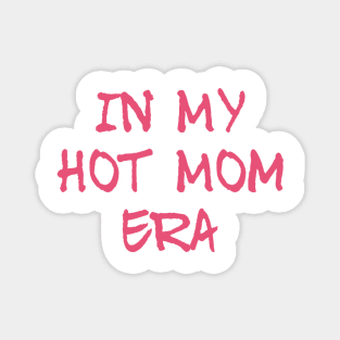 In the Hot Mom Era Magnet