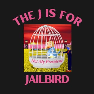 Donald J Trump Jailbird Hillary Clinton Not My President T-Shirt