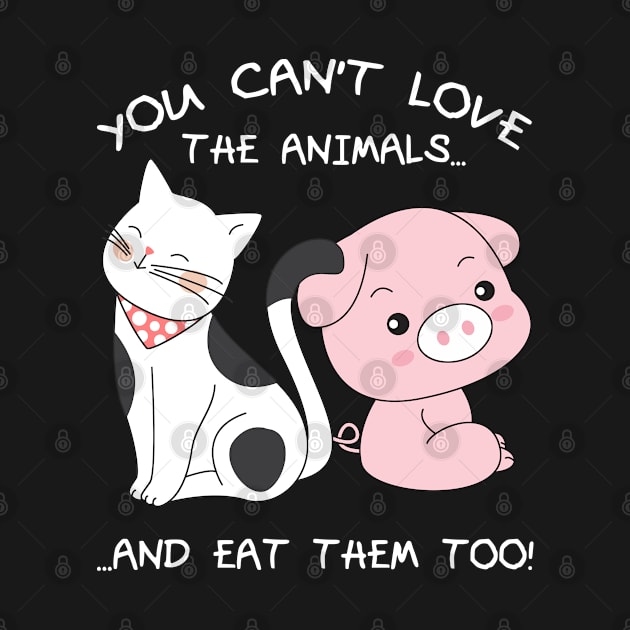 You can't love the Animals and eat them too Cute Vegan by Stoney09