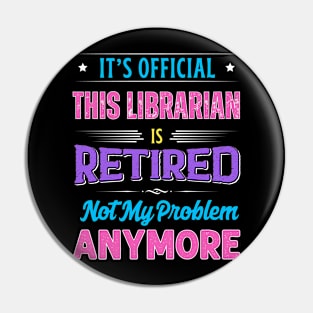 Librarian Retirement Funny Retired Not My Problem Anymore Pin