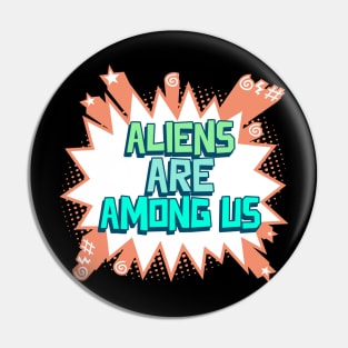 Aliens Are Among Us Pin