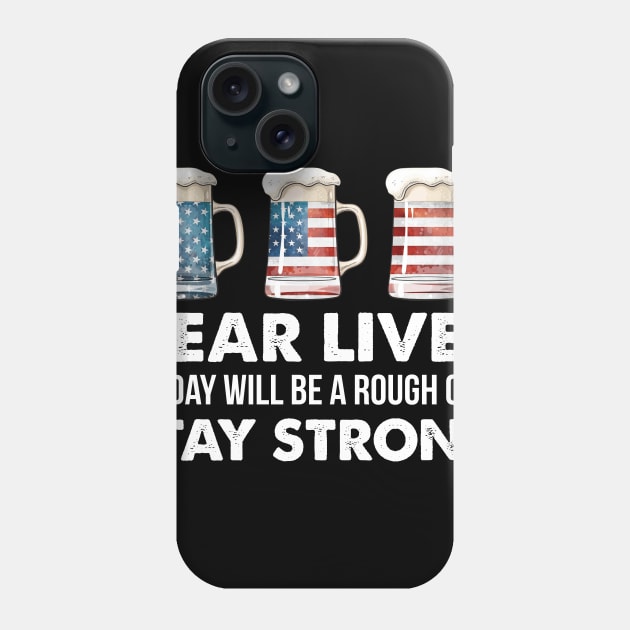 Dear Liver Stay Strong US Flag Beer 4th Of July Phone Case by Simpsonfft