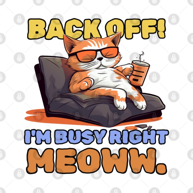 Back off! I'm busy right meow. by mksjr