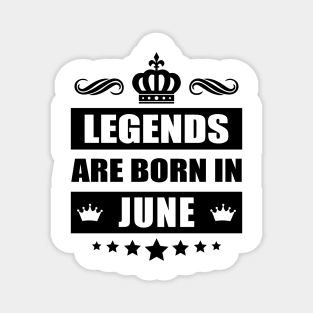 Legends Are born In June Magnet