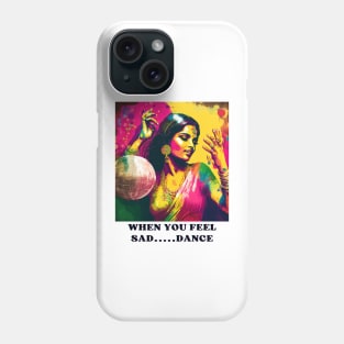 WHEN YOU FEE SAD... DANCE Phone Case