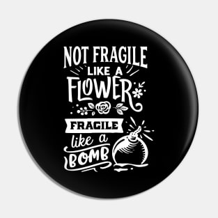 Not Fragile Like A Flower Fragile Like A Bomb Motivational Quote Pin