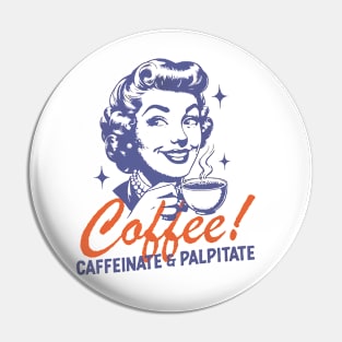 Coffee Caffeinate & Palpitate  Trendy Vintage Retro Art Design for Graphic Pin