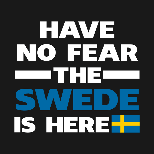 Have No Fear The Swede Is Here Proud by isidrobrooks