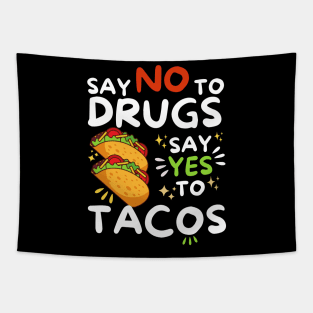 Say No To Drugs Say Yes To Tacos Tapestry