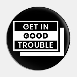 Get in Good Trouble Pin