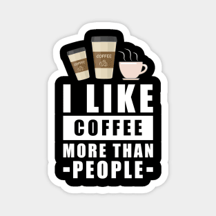 I Like Coffee More Than People - Funny Quote Magnet