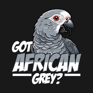 Got African Grey Bird Owner African Grey Lover T-Shirt