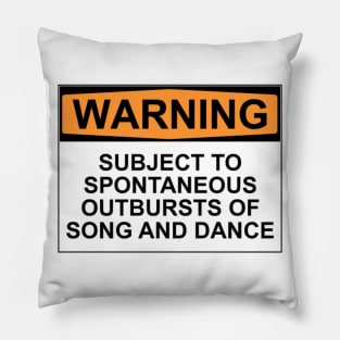 WARNING: SUBJECT TO SPONTANEOUS OUTBURSTS OF SONG AND DANCE Pillow