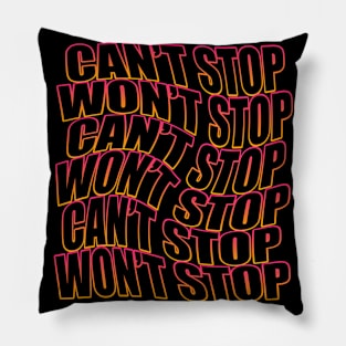 Can't Stop Won't Stop Pillow