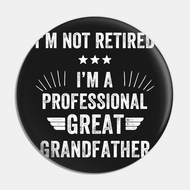 I'm not retired I'm a professional great grandfather Pin by captainmood