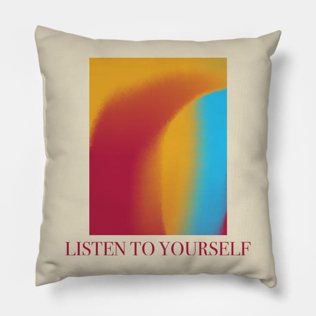 Listen To Yourself Pillow by TojFun