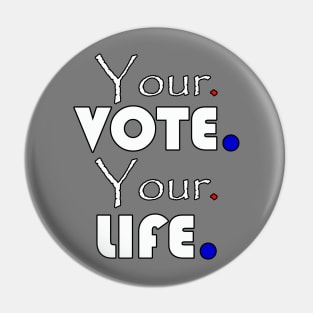 Your vote your life Pin