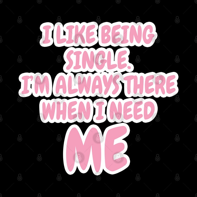 I Like Being Single I'm Always There When I Need Me by Dhme