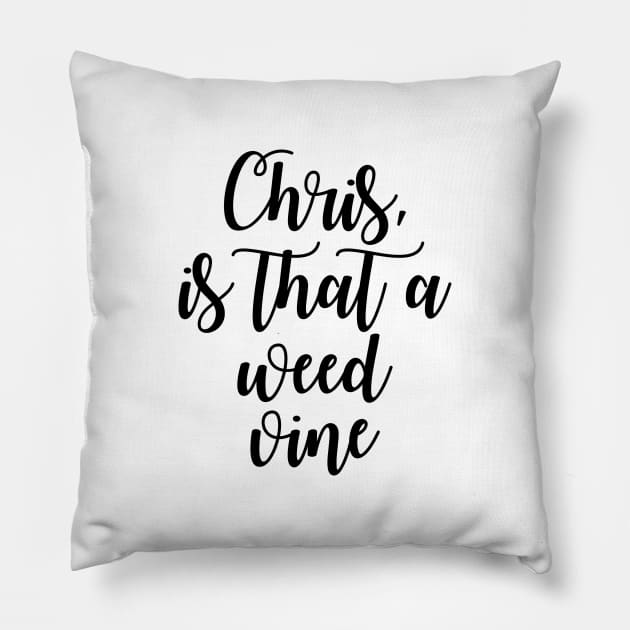 Chris is that a weed vine Pillow by Dhynzz